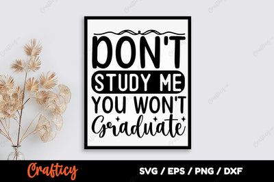 Dont study me you wont graduate SVG Design SVG Designangry 