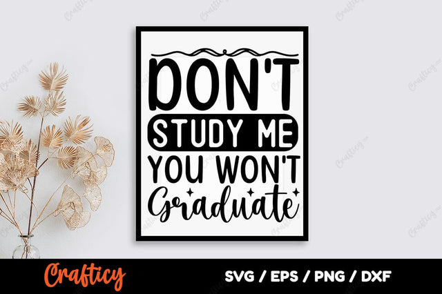 Dont study me you wont graduate SVG Design SVG Designangry 