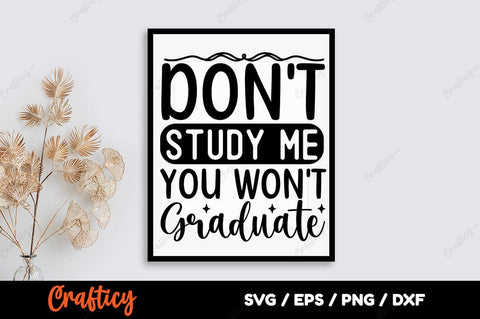 Dont study me you wont graduate SVG Design SVG Designangry 