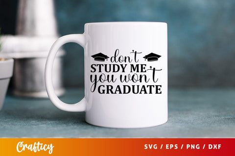 Dont study me you wont graduate SVG Design SVG Designangry 