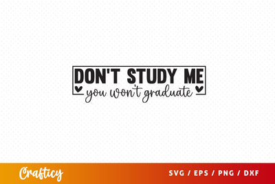 Dont study me you wont graduate SVG Design SVG Designangry 