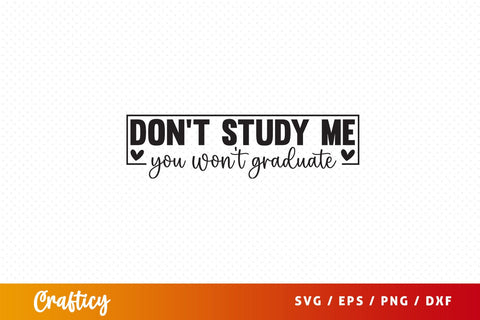 Dont study me you wont graduate SVG Design SVG Designangry 