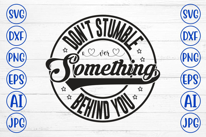 Don't Stumble Over Something Behind You SVG SVG Syaman 