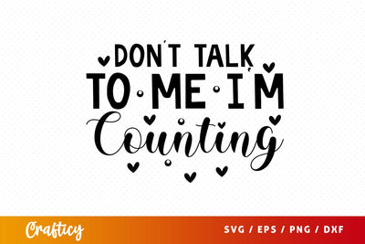 Dont talk to me im counting Design SVG Designangry 