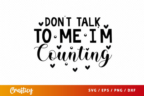 Dont talk to me im counting Design SVG Designangry 