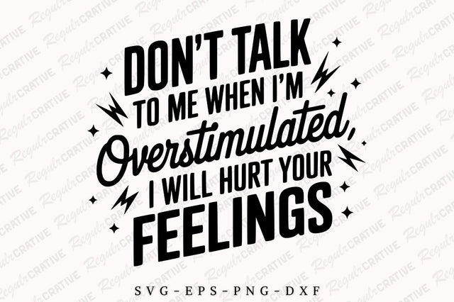 Don't Talk To Me When I'm Overstimulated I Will Hurt Your Feelings SVG PNG, Adult Humor SVG, Sarcastic SVG Shirt Design SVG Regulrcrative 