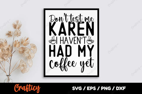 Dont test me karen I havent had my coffee yet SVG Design SVG Designangry 