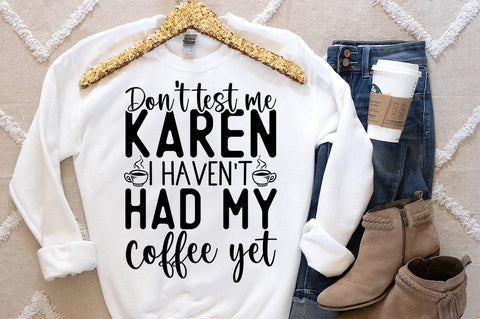 Dont test me karen I havent had my coffee yet SVG Design SVG Designangry 