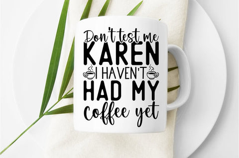 Dont test me karen I havent had my coffee yet SVG Design SVG Designangry 