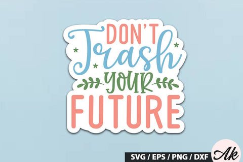 Don't trash your future Stickers SVG Design SVG akazaddesign 
