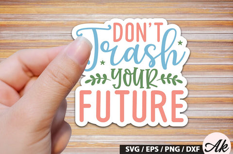 Don't trash your future Stickers SVG Design SVG akazaddesign 