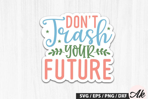 Don't trash your future Stickers SVG Design SVG akazaddesign 