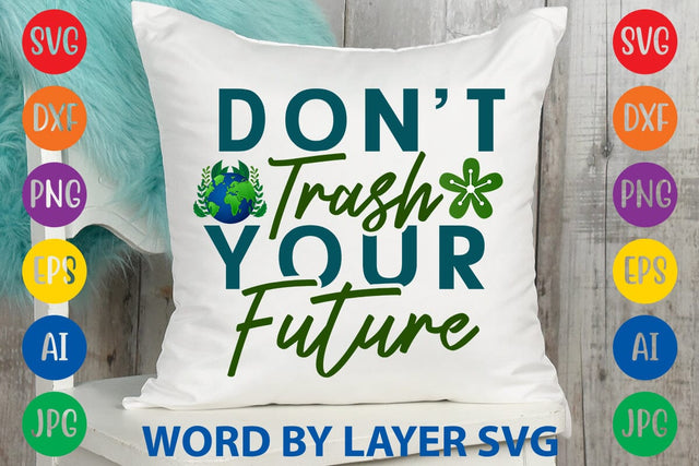 Don't Trash Your Future SVG DESIGN SVG Rafiqul20606 