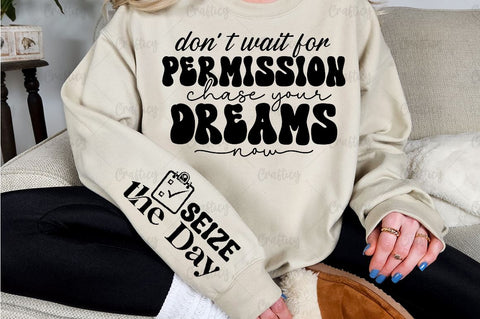 Dont wait for permission chase your dreams now Sleeve SVG Design SVG Designangry 