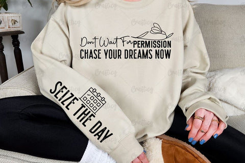 Don't wait for permission chase your dreams now Sleeve SVG Design SVG Designangry 
