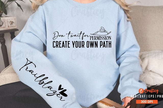 Don't wait for permission create your own path Sleeve SVG Design SVG Designangry 