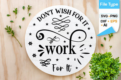 Don't Wish For It Work For It Sign SVG Cut File Inspirational Quote SVG Design, motivational quote svg, SVGs,Quotes and Sayings,Food & Drink,On Sale, Print & Cut SVG DesignPlante 503 