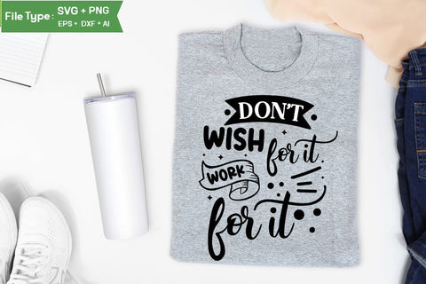 Don't Wish For It Work For It SVG Cut File, funny Inspirational Quote SVG, SVGs,Quotes and Sayings,Food & Drink,On Sale, Print & Cut SVG DesignPlante 503 