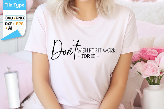 Don't Wish For It Work For It SVG Cut File, SVGs,Quotes and Sayings,Food & Drink,On Sale, Print & Cut SVG DesignPlante 503 