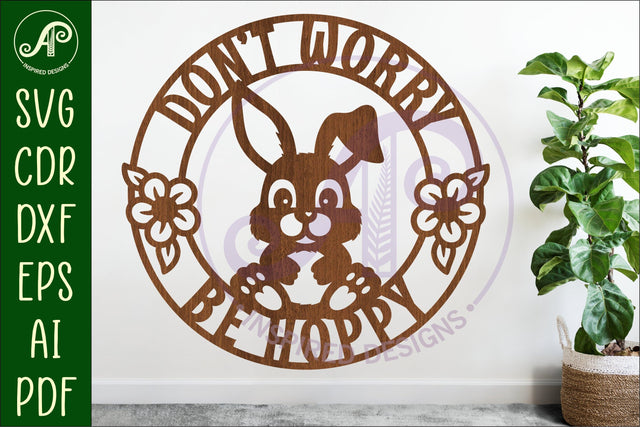 Don't worry be Hoppy Bunny wall sign svg laser cut SVG APInspireddesigns 