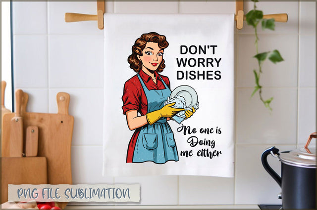 Don't worry dishes no one is doing me either Towel Sublimation Shetara Begum 