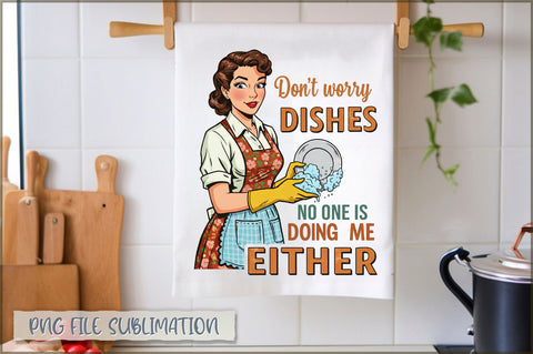 Don't worry dishes no one is doing me either Towel Sublimation Shetara Begum 