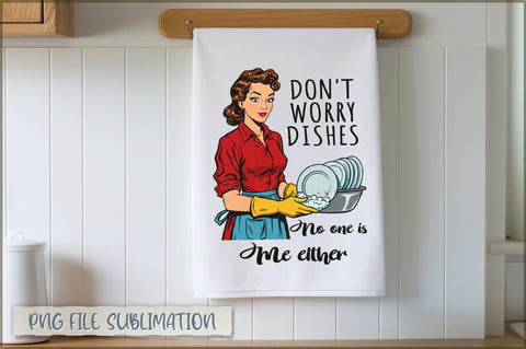 Don't worry dishes no one is doing me either Towel Sublimation Shetara Begum 