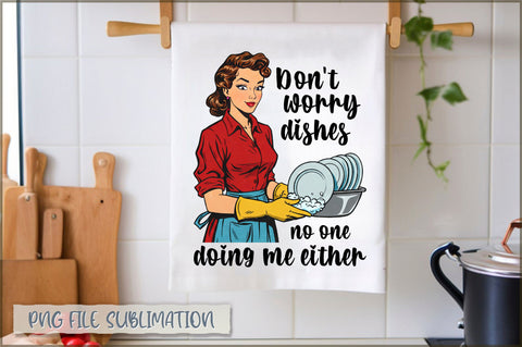 Don't worry dishes no one is doing me either Towel Sublimation Shetara Begum 