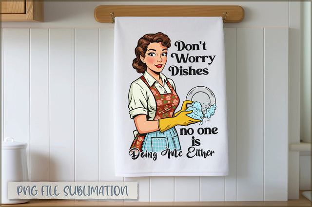 Don't worry dishes no one is doing me either Towel Sublimation Shetara Begum 