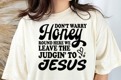 Don't Worry Honey Round Here We Leave the Judgin' to Jesus Svg SVG DesignDestine 