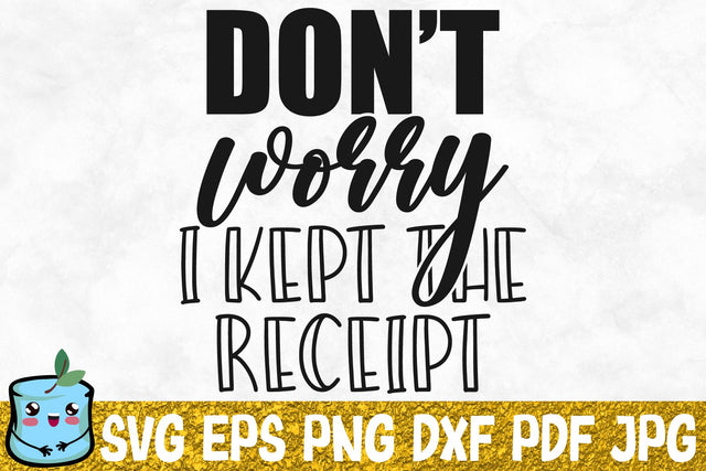 Don't Worry I Kept The Receipt SVG MintyMarshmallows 
