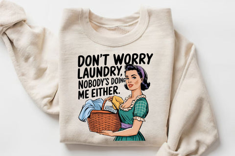 Don't worry, Laundry Nobody's doing me either Sublimation Design Sublimation Regulrcrative 