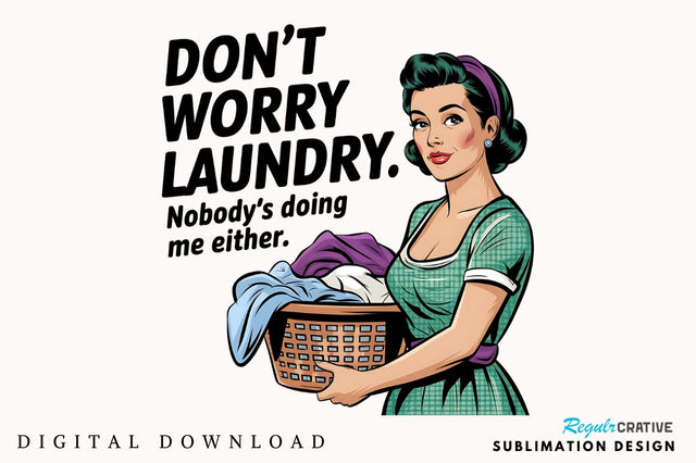 Don't worry, Laundry Nobody's doing me either Sublimation Design Sublimation Regulrcrative 
