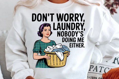 Don't worry, Laundry Nobody's doing me either Sublimation Design Sublimation Regulrcrative 