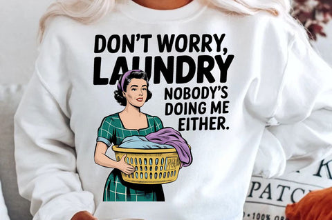 Don't worry, Laundry Nobody's doing me either Sublimation Design Sublimation Regulrcrative 