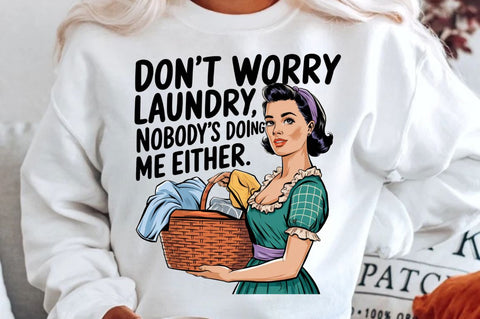 Don't worry, Laundry Nobody's doing me either Sublimation Design Sublimation Regulrcrative 