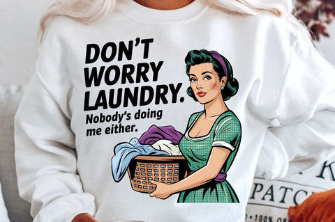 Don't worry, Laundry Nobody's doing me either Sublimation Design Sublimation Regulrcrative 