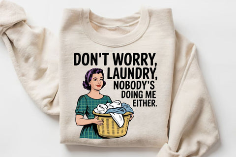 Don't worry, Laundry Nobody's doing me either Sublimation Design Sublimation Regulrcrative 