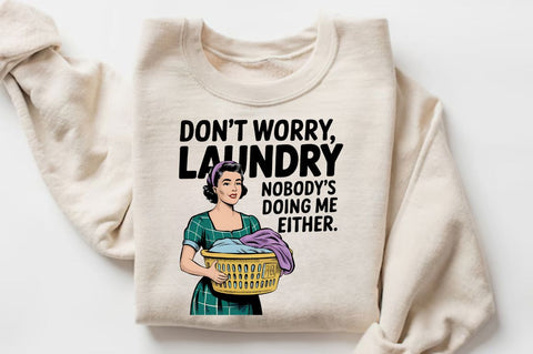Don't worry, Laundry Nobody's doing me either Sublimation Design Sublimation Regulrcrative 