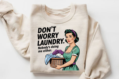 Don't worry, Laundry Nobody's doing me either Sublimation Design Sublimation Regulrcrative 