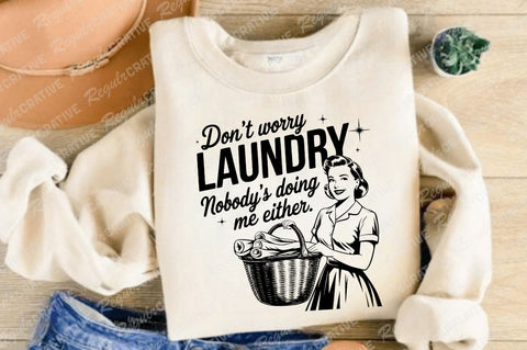Don't Worry Laundry Nobody's Doing Me Either SVG PNG, Vintage Woman Sarcastic SVG, Funny SVG, Retro Mom SVG Shirt Design SVG Regulrcrative 