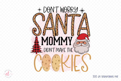 Don't Worry Santa Mommy Don't Make the Cookie PNG Sublimation CraftLabSVG 