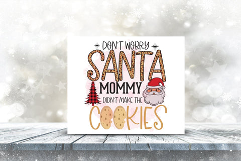 Don't Worry Santa Mommy Don't Make the Cookie PNG Sublimation CraftLabSVG 