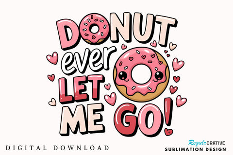 Donut ever let me go Sublimation Design Sublimation Regulrcrative 