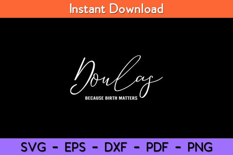 Doulas Because Birth Matters Doula Svg Design SVG artprintfile 