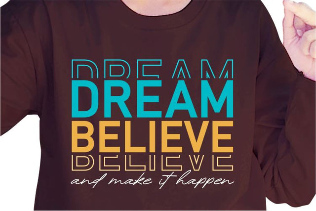 Dream Believe And Make It Happen SVG, Inspirational Quotes, Motivatinal Quote Sublimation PNG T shirt Designs, Sayings SVG, Positive Vibes, SVG D2PUTRI Designs 