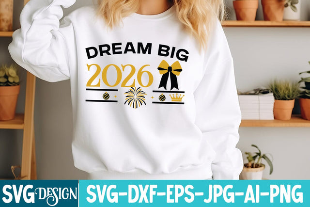 Dream Big 2026 SVG Design,Dream Big 2026 Sublimation Design png,New Year svg Design,New Year SVG Design,New Year 2026 SVG Bundle SVG BlackCatsMedia 