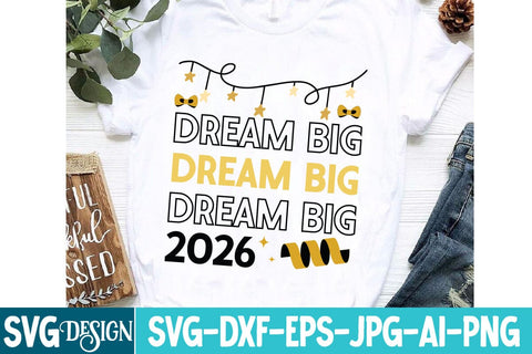 Dream Big 2026 SVG Design,Year SVG Design, New Year 2026 SVG Cut File, 2026 New Year SVG bundle,New Year SVG Design 2026 SVG BlackCatsMedia 