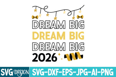 Dream Big 2026 SVG Design,Year SVG Design, New Year 2026 SVG Cut File, 2026 New Year SVG bundle,New Year SVG Design 2026 SVG BlackCatsMedia 