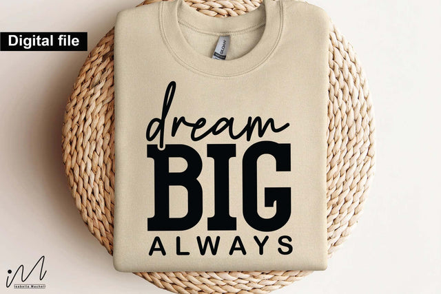 Dream Big Always Svg, Motivational Svg, Inspirational Quote Svg, Positive Saying Svg, Digital Download SVG Isabella Machell 